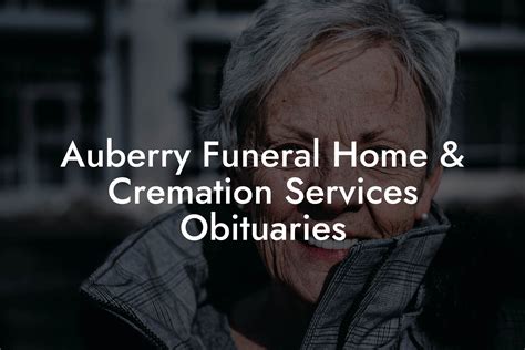 Auberry funeral home & cremation services obituaries. Things To Know About Auberry funeral home & cremation services obituaries. 